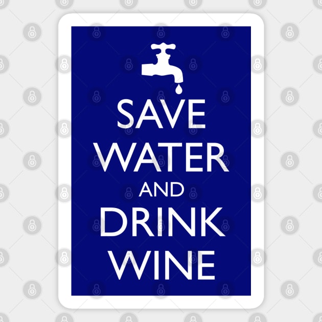 SAVE WATER AND DRINK WINE Magnet by HolidayBug
